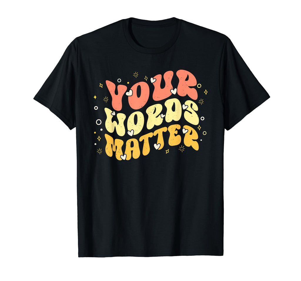 Your Words Matter Mental Health T-Shirt - Novelty Apparel Men Women - T-Shirt, Sweatshirt, Hoodie