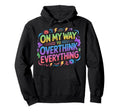 My Way To Overthink Everything Hoodie - Streetwear Style for Adults - T-Shirt, Sweatshirt, Hoodie