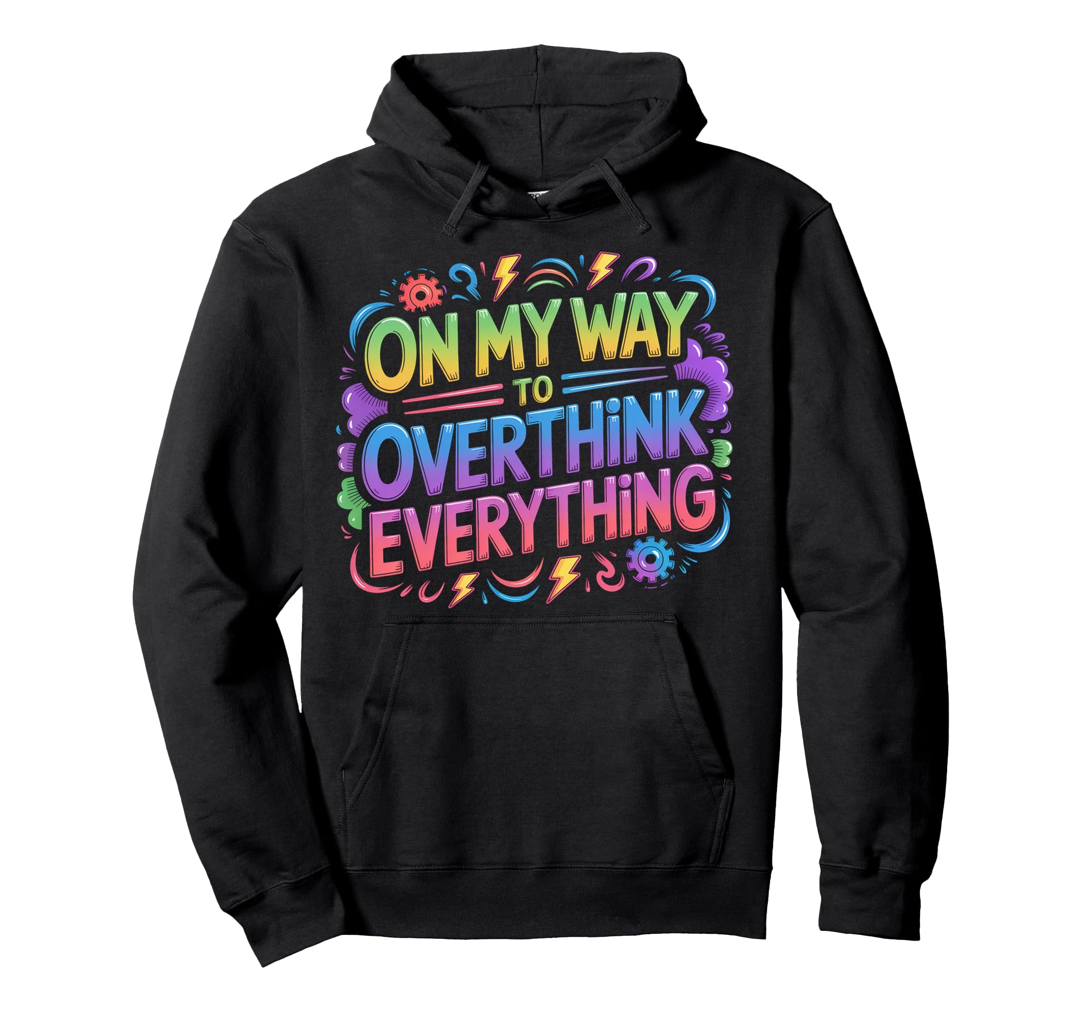 My Way To Overthink Everything Hoodie - Streetwear Style for Adults - T-Shirt, Sweatshirt, Hoodie