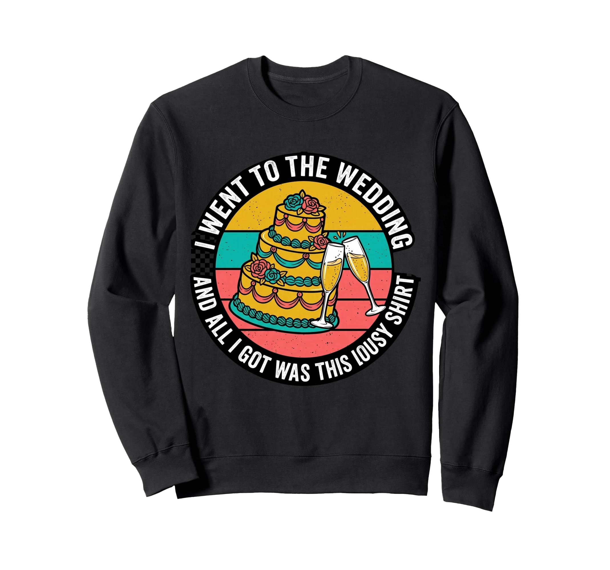All I Got Was This Lousy Wedding Sweatshirt - Novelty Apparel Men Women - T-Shirt, Sweatshirt, Hoodie