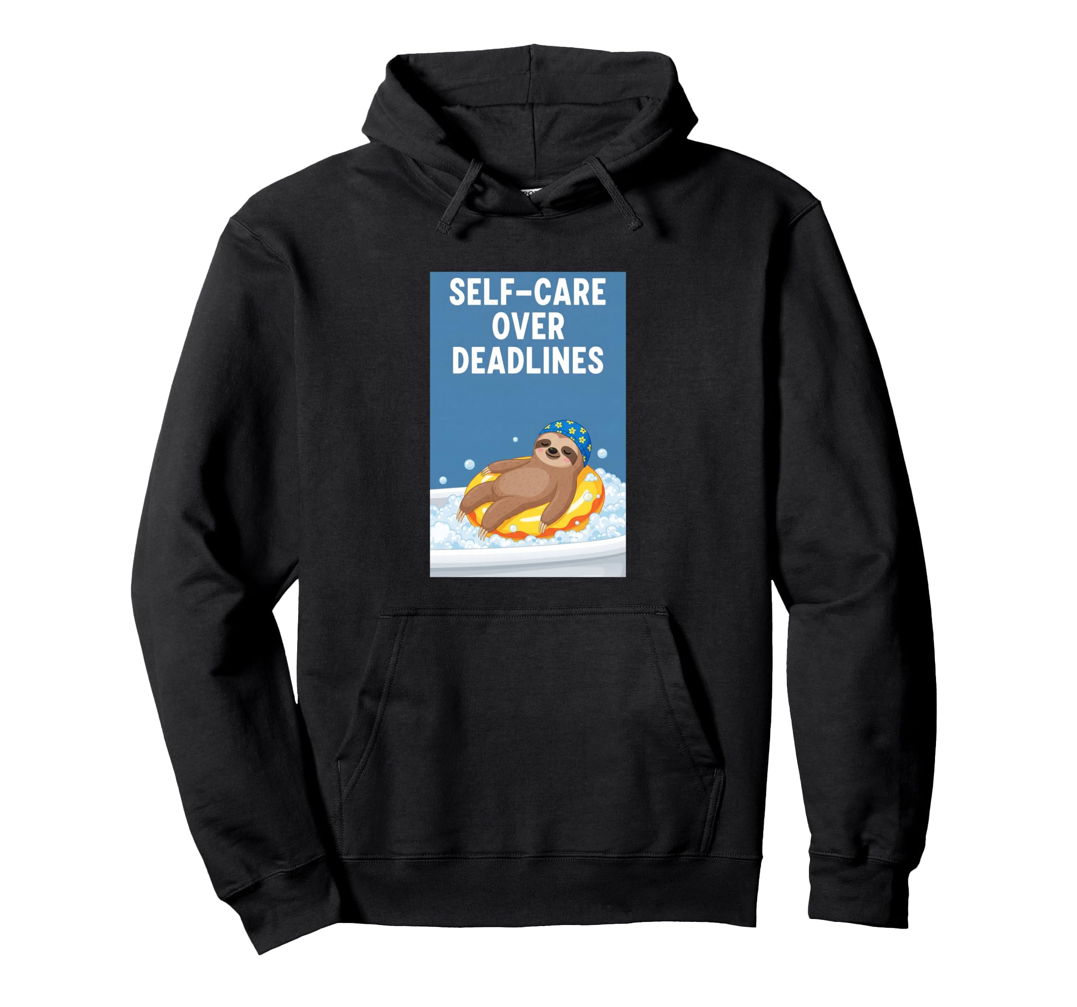 Self Care Over Deadlines Sloth Hoodie - Fun Novelty Design for Adults - T-Shirt, Sweatshirt, Hoodie