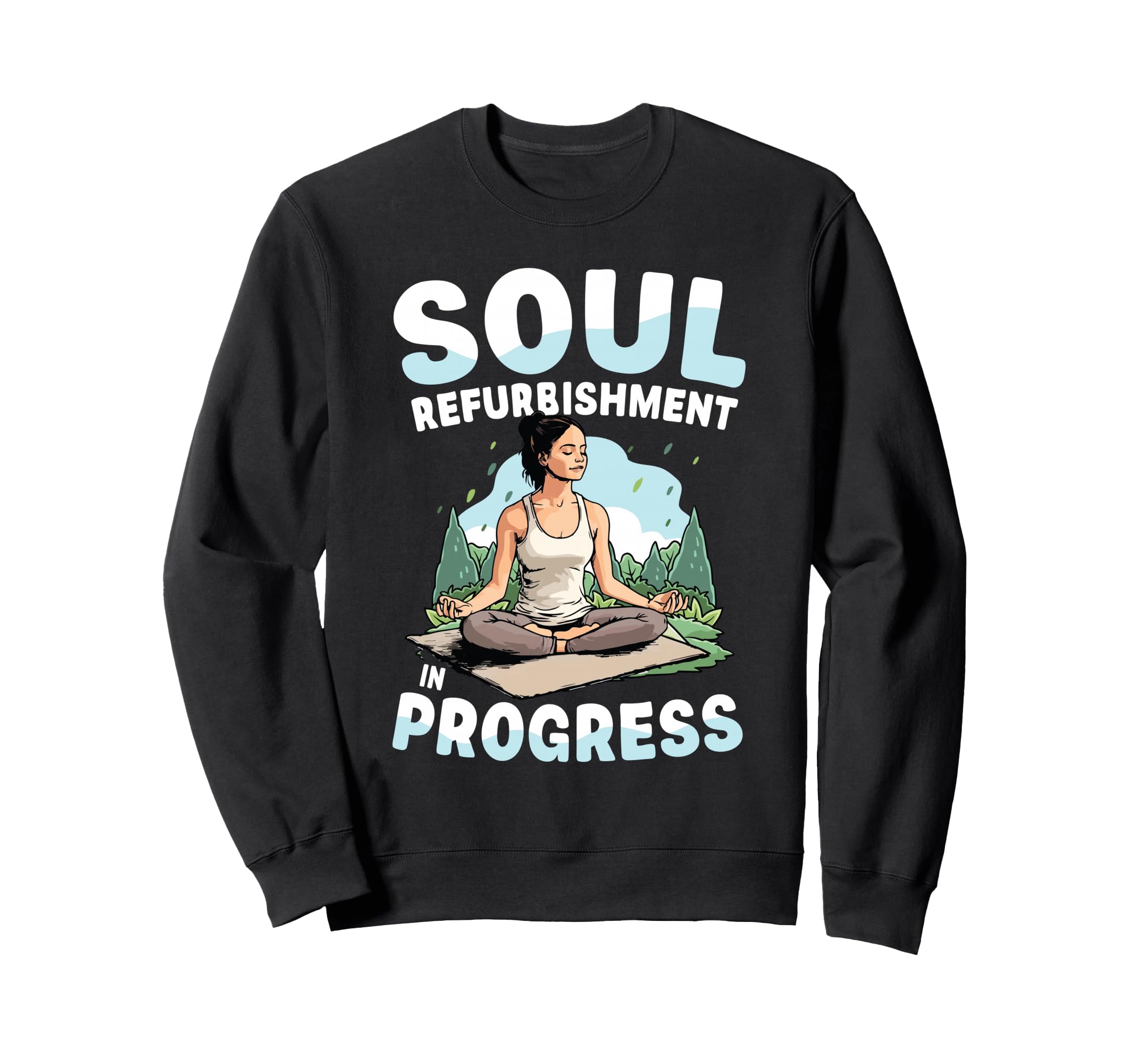 Soul Refurbishment Progress Yoga Sweatshirt - Unique Graphic for Adults - T-Shirt, Sweatshirt, Hoodie