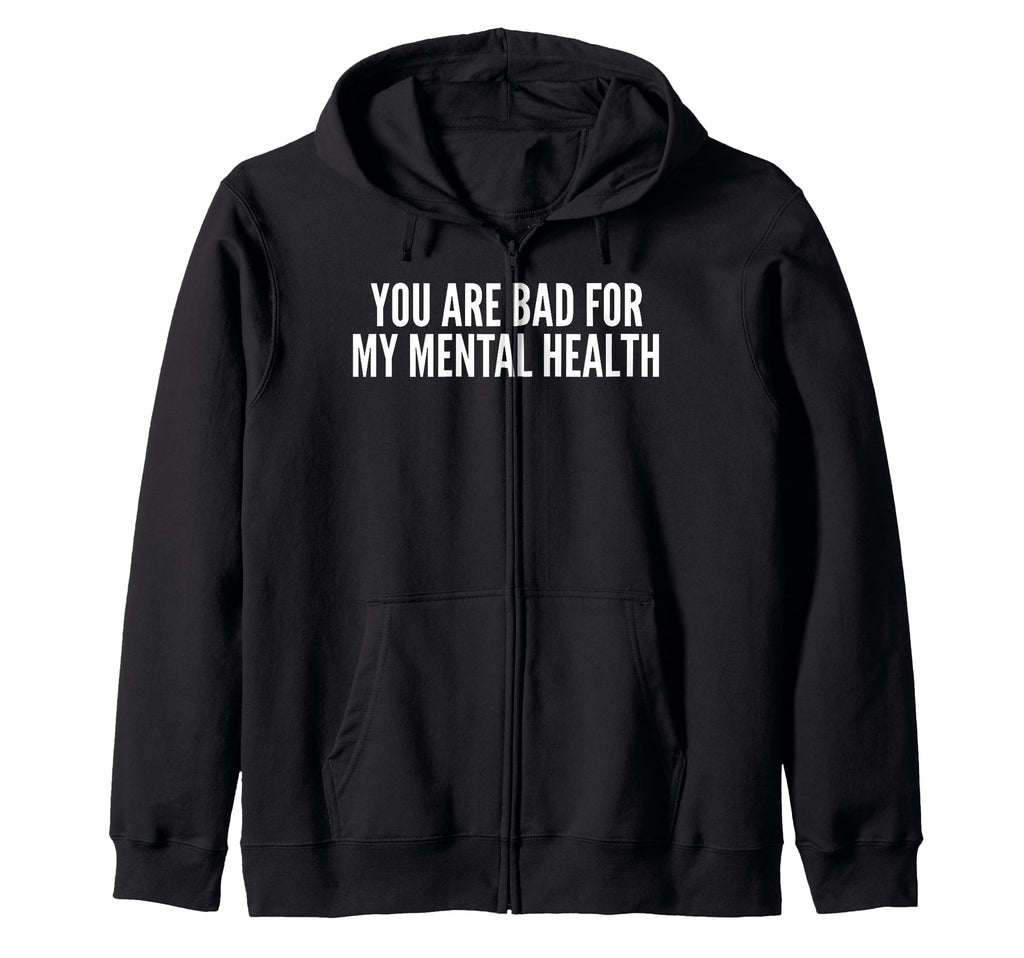 You Are Bad My Mental Health Sweatshirt - Casual Everyday Wear Unisex - T-Shirt, Sweatshirt, Hoodie