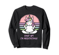 Grumpy Yoga Unicorn Shut Up Im Sweatshirt - Aesthetic Graphic for Adults - T-Shirt, Sweatshirt, Hoodie