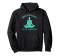 Meditation Zen Mindfulness Breathing Hoodie - Fun Novelty Design Men Women - T-Shirt, Sweatshirt, Hoodie