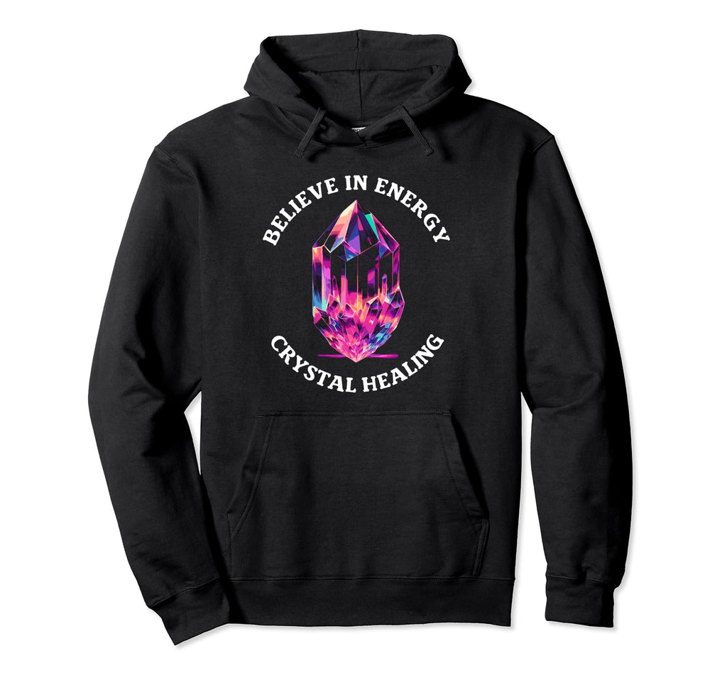 Believe Energy Crystal Healing Hoodie - Novelty Apparel Men Women - T-Shirt, Sweatshirt, Hoodie