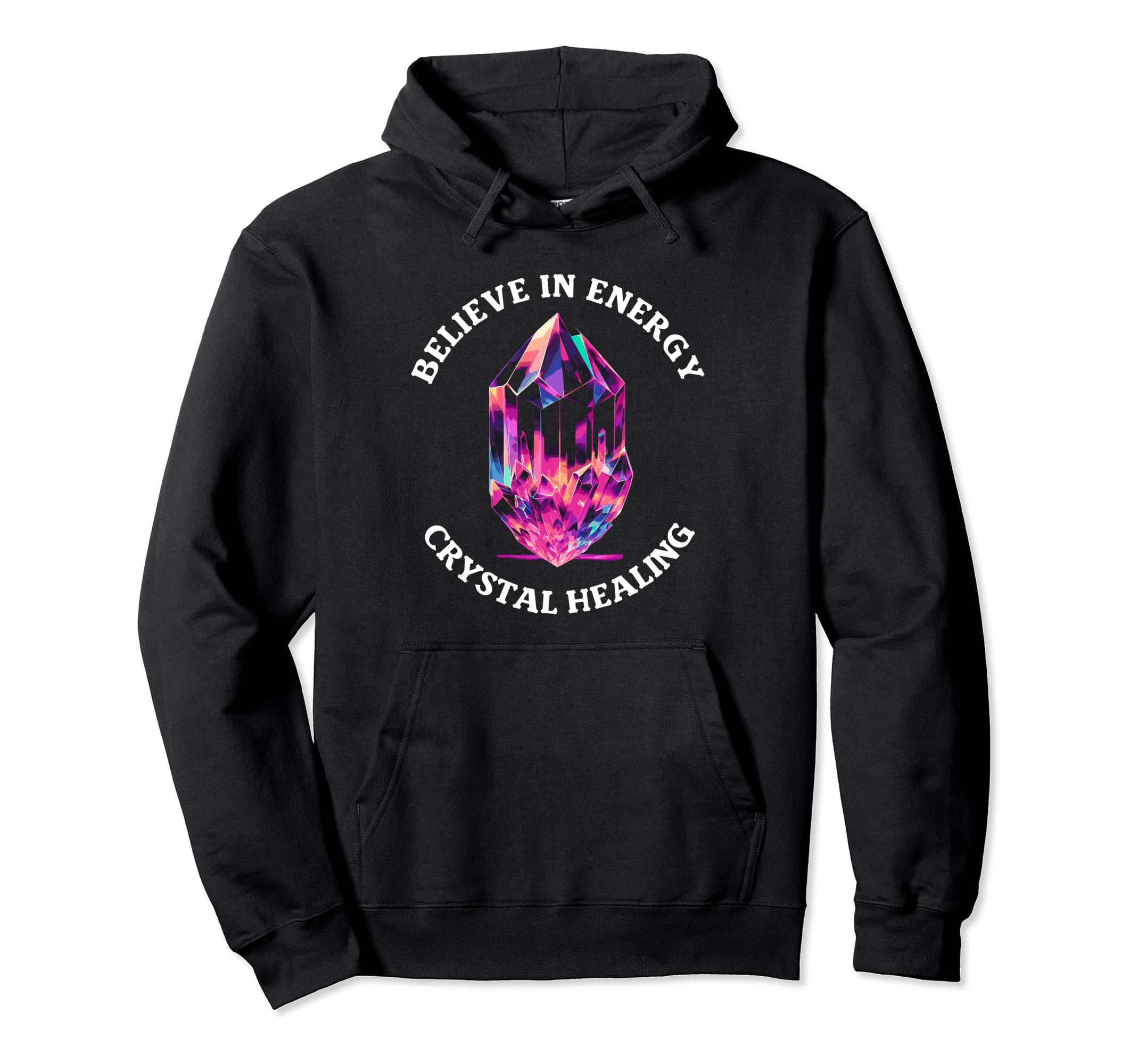 Believe Energy Crystal Healing Hoodie - Novelty Apparel Men Women - T-Shirt, Sweatshirt, Hoodie
