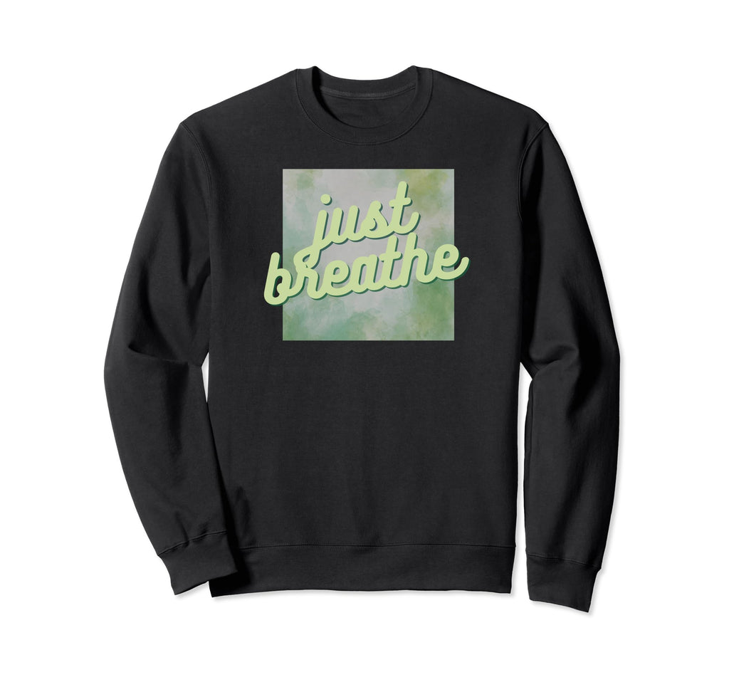 Just Breathe Mental Health Sweatshirt - Minimalist Print Men Women - T-Shirt, Sweatshirt, Hoodie