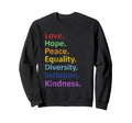 Peace Love Hope Equality Diversity Sweatshirt - Minimalist Print Men Women - T-Shirt, Sweatshirt, Hoodie