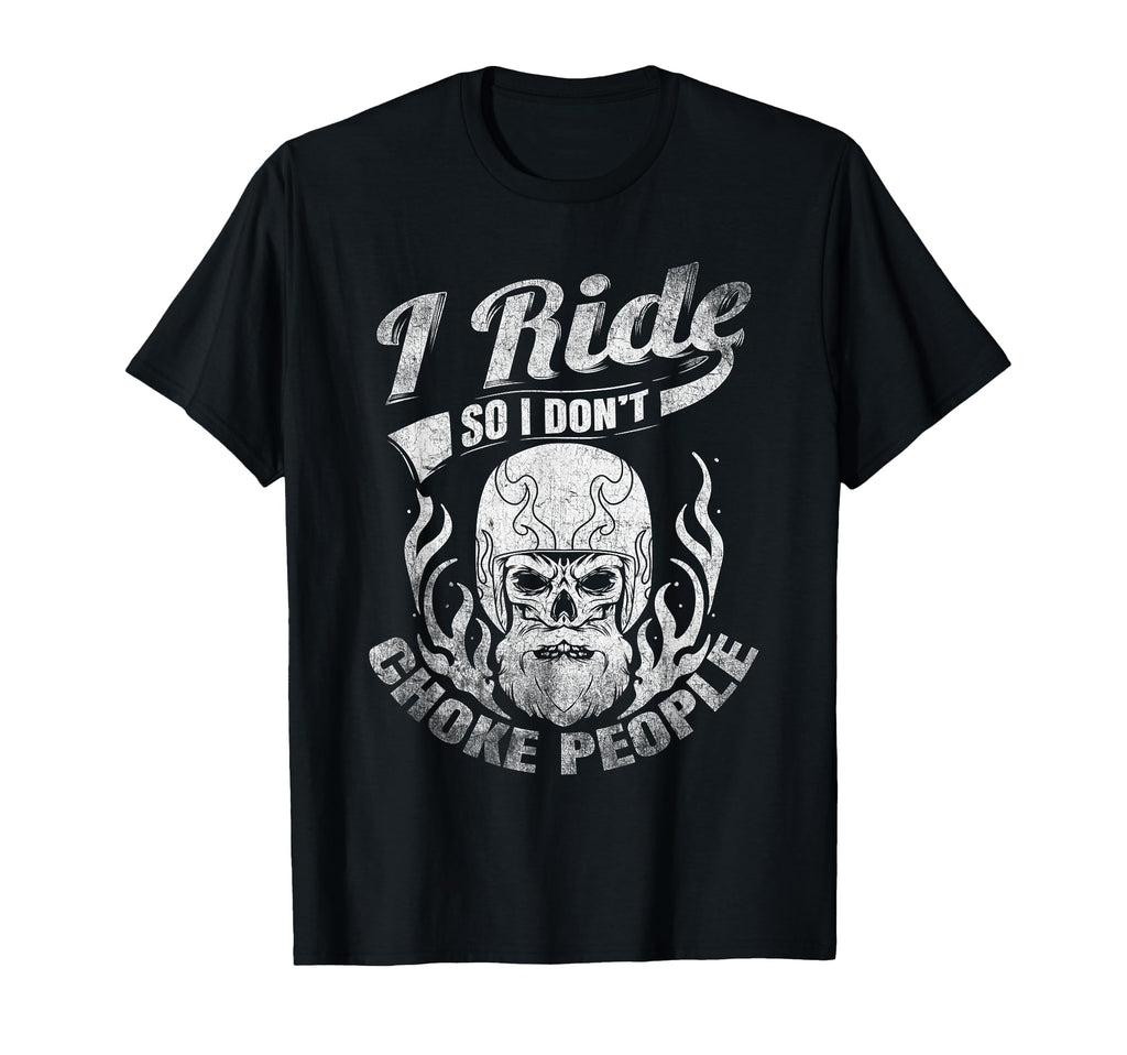 I Ride So I Dont Choke People T-Shirt - Custom Art Print for Adults - T-Shirt, Sweatshirt, Hoodie