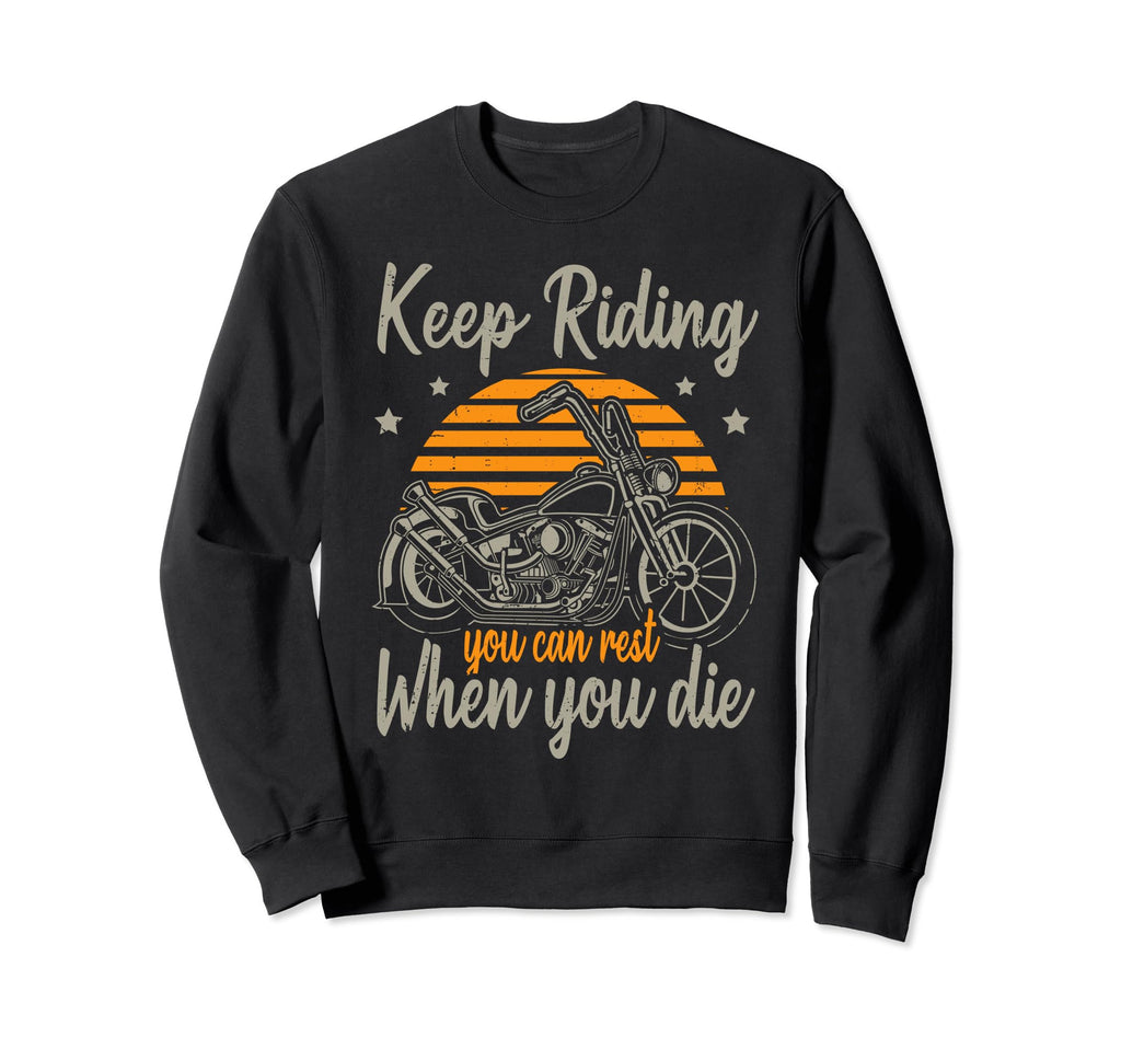 Keep Riding You Can Rest When You Sweatshirt - Streetwear Style for Adults - T-Shirt, Sweatshirt, Hoodie