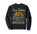 Keep Riding You Can Rest When You Sweatshirt - Streetwear Style for Adults - T-Shirt, Sweatshirt, Hoodie