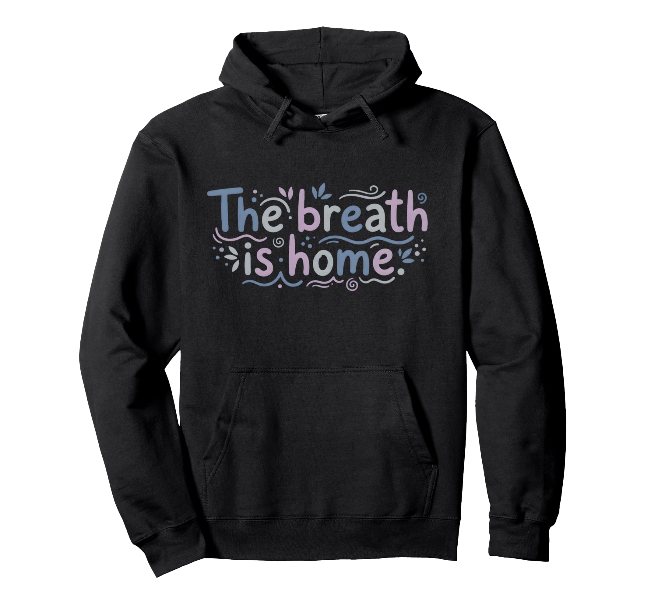 Mindfulness Meditation Breath Is Home Hoodie - Aesthetic Graphic Unisex - T-Shirt, Sweatshirt, Hoodie