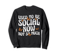 Anti Social I Used To Be Social Sweatshirt - Custom Art Print Men Women - T-Shirt, Sweatshirt, Hoodie