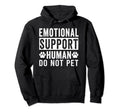 Emotional Support Human Do Not Pet Hoodie - Novelty Apparel Men Women - T-Shirt, Sweatshirt, Hoodie
