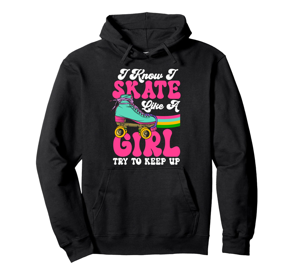 Roller Skating Skate 1970S I Know I Hoodie - Fun Novelty Design Men Women - T-Shirt, Sweatshirt, Hoodie