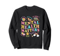 Mental Health Matters Mental Health Sweatshirt - Trendy Graphic Men Women - T-Shirt, Sweatshirt, Hoodie