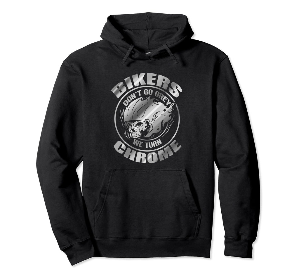 Bikers Dont Go Grey We Turn Chrome Hoodie - Trendy Graphic Unisex - T-Shirt, Sweatshirt, Hoodie