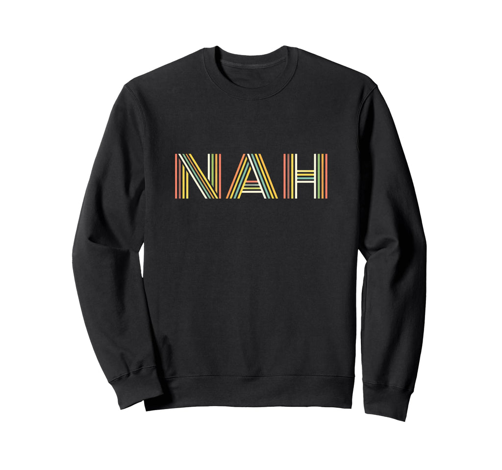 Funny Expression Nah Striped Typography Sweatshirt - Graphic Print Unisex - T-Shirt, Sweatshirt, Hoodie