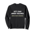 Lets Talk About Feelings Mental Sweatshirt - Minimalist Print Men Women - T-Shirt, Sweatshirt, Hoodie