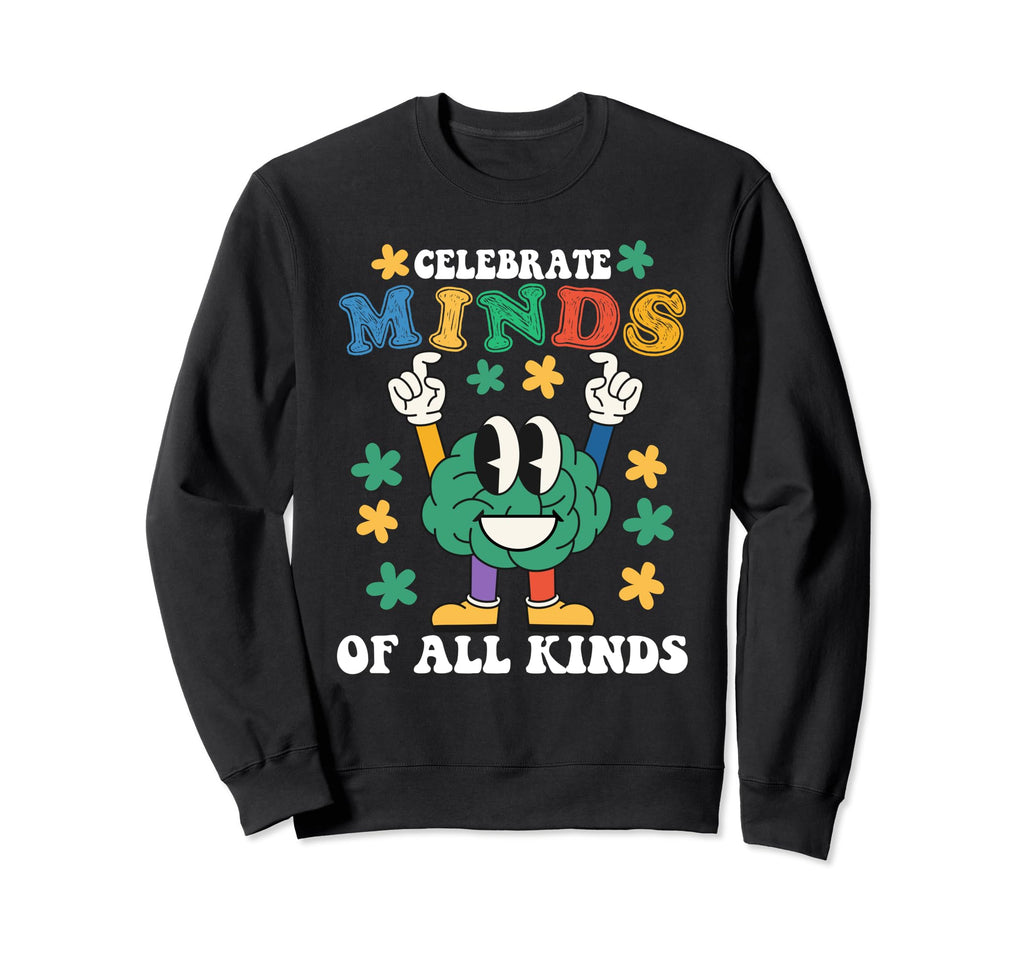 Celebrate Minds All Kinds Sweatshirt - Fun Novelty Design for Adults - T-Shirt, Sweatshirt, Hoodie