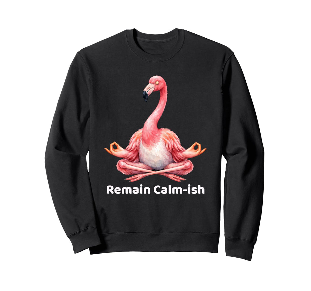 Remain Calm Ish Flamingo Meditation Sweatshirt - Aesthetic Graphic Unisex - T-Shirt, Sweatshirt, Hoodie