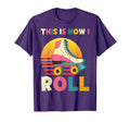 This Is How I Roll Roller Skate Skater T-Shirt - Graphic Print Men Women - T-Shirt, Sweatshirt, Hoodie