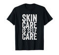 Skin Care Is Self Care T-Shirt - Aesthetic Graphic Unisex - T-Shirt, Sweatshirt, Hoodie