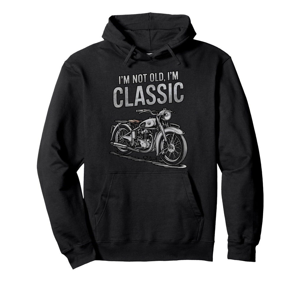 Motorcycle Im Not Old Im Hoodie - Streetwear Style Unisex - T-Shirt, Sweatshirt, Hoodie