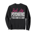 Bad Ass Psychiatric Technician Sweatshirt - Minimalist Print Men Women - T-Shirt, Sweatshirt, Hoodie