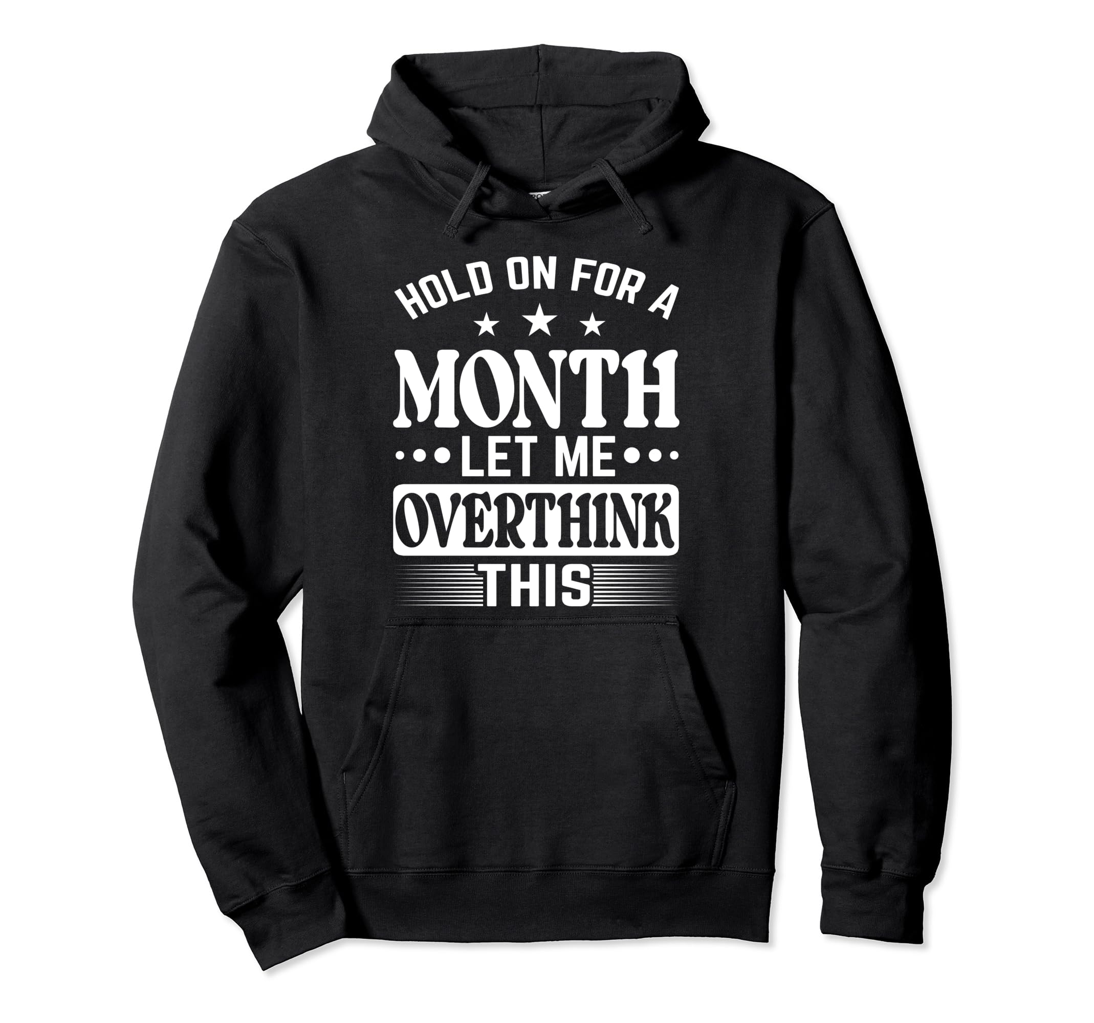 Hold Month Let Me Overthink This Hoodie - Custom Art Print for Adults - T-Shirt, Sweatshirt, Hoodie