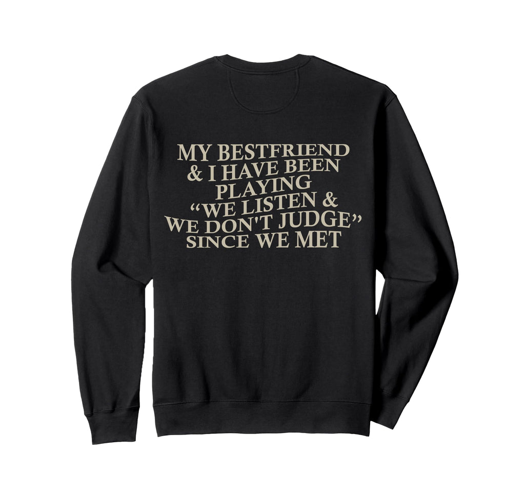 My Bestfriend I Listen We Dont Judge Sweatshirt - Streetwear Style Unisex - T-Shirt, Sweatshirt, Hoodie