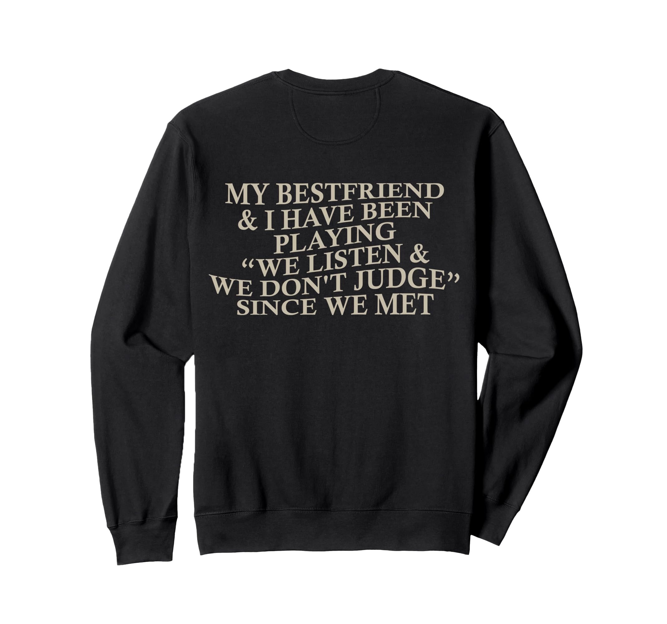 My Bestfriend I Listen We Dont Judge Sweatshirt - Streetwear Style Unisex - T-Shirt, Sweatshirt, Hoodie