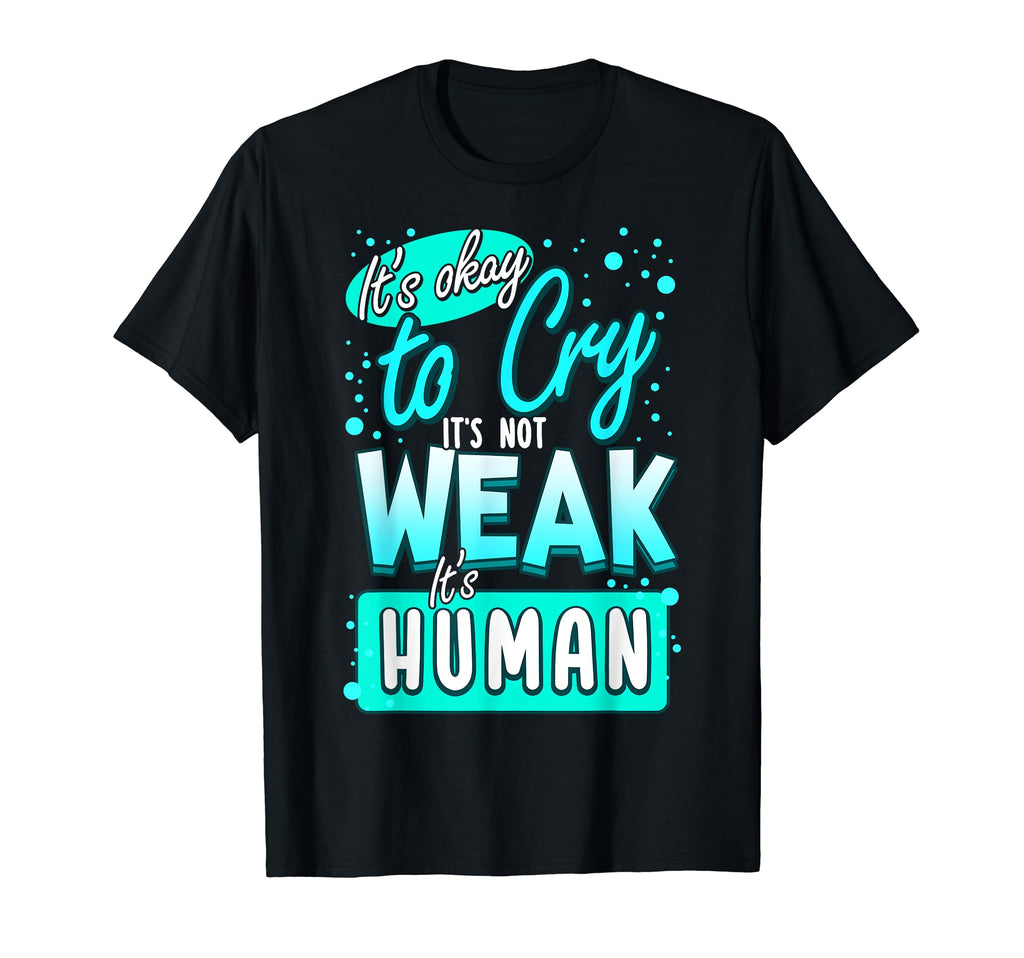 Its Okay To Cry Not Weak Human Self Love T-Shirt - Graphic Print Men Women - T-Shirt, Sweatshirt, Hoodie
