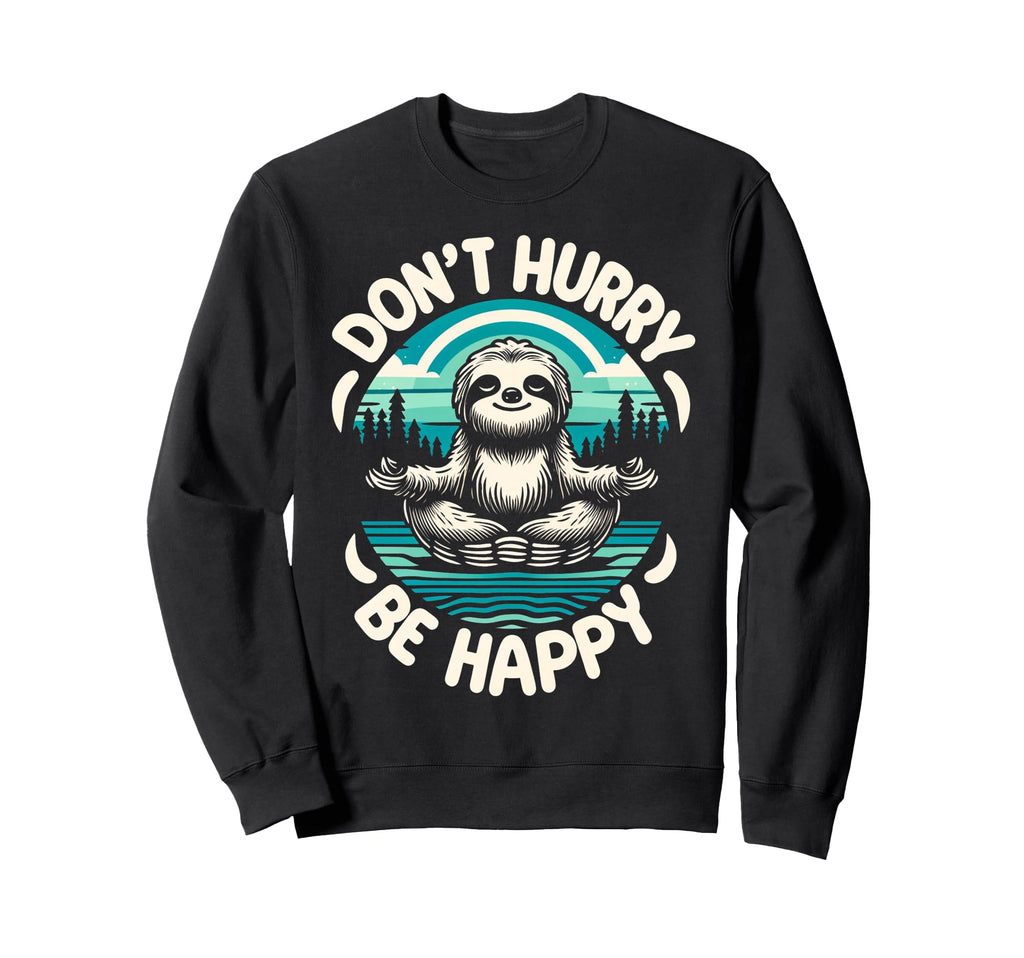 Zen Sloth Meditation Mantra Dont Sweatshirt - Fun Novelty Design Men Women - T-Shirt, Sweatshirt, Hoodie