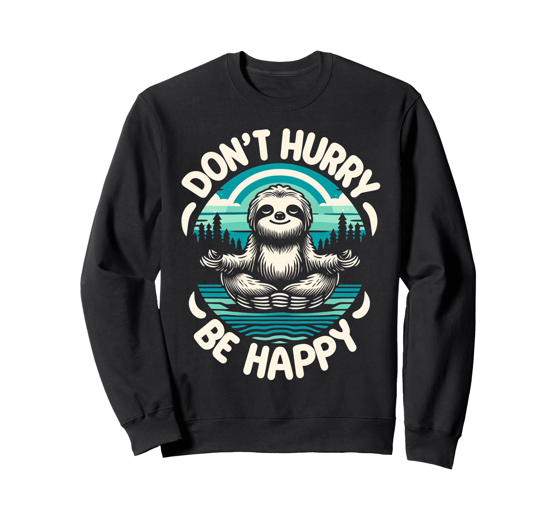 Zen Sloth Meditation Mantra Dont Sweatshirt - Fun Novelty Design Men Women - T-Shirt, Sweatshirt, Hoodie