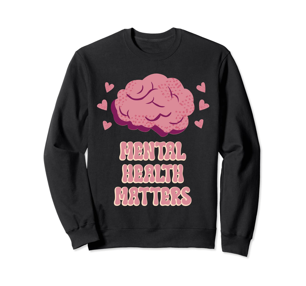 Mental Health Matters Mental Sweatshirt - Casual Everyday Wear Men Women - T-Shirt, Sweatshirt, Hoodie