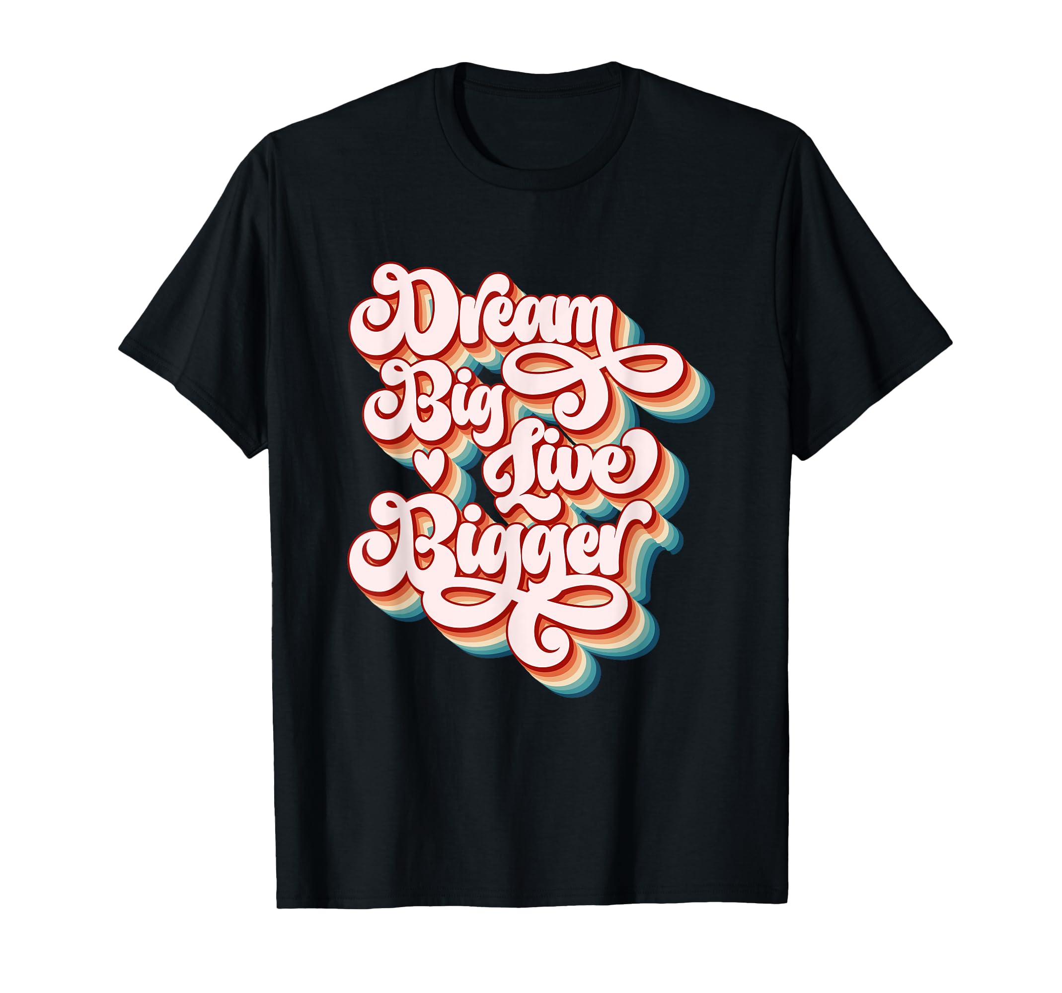 Dream Big Live Bigger Motivational T-Shirt - Custom Art Print for Adults - T-Shirt, Sweatshirt, Hoodie