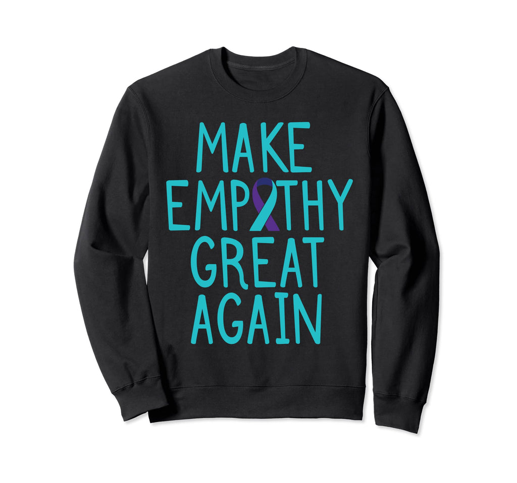 Make Empathy Great Suicide Awareness Sweatshirt - Graphic Print Unisex - T-Shirt, Sweatshirt, Hoodie