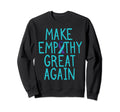 Make Empathy Great Suicide Awareness Sweatshirt - Graphic Print Unisex - T-Shirt, Sweatshirt, Hoodie
