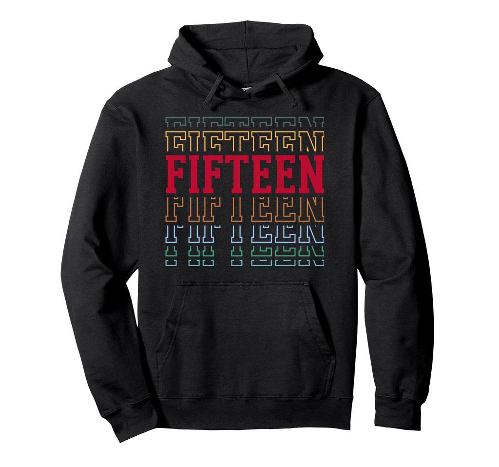 Fifteen 15Th Birthday Layered Text 15 Hoodie - Fun Novelty Design Unisex - T-Shirt, Sweatshirt, Hoodie