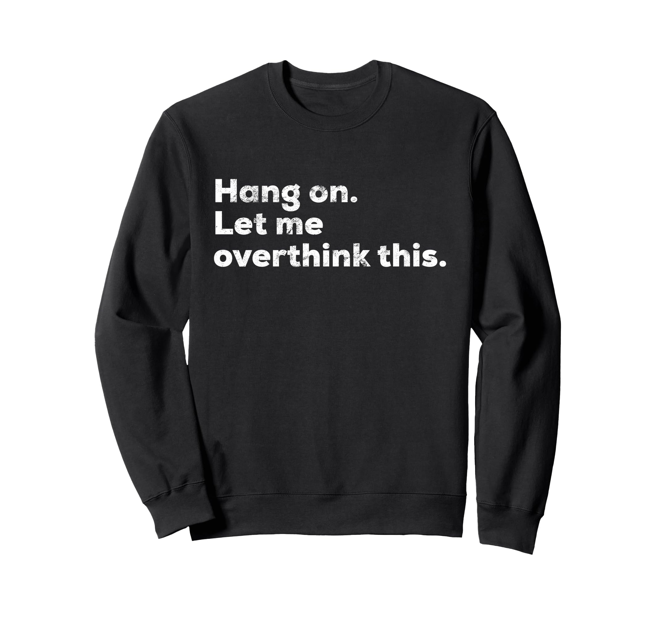 Funny Anxiety Overthinker Hang Let Sweatshirt - Trendy Graphic for Adults - T-Shirt, Sweatshirt, Hoodie