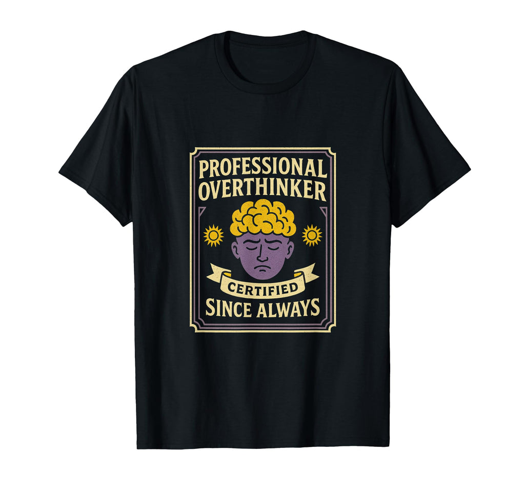 Professional Overthinker Certified Gift T-Shirt - Graphic Print Men Women - T-Shirt, Sweatshirt, Hoodie