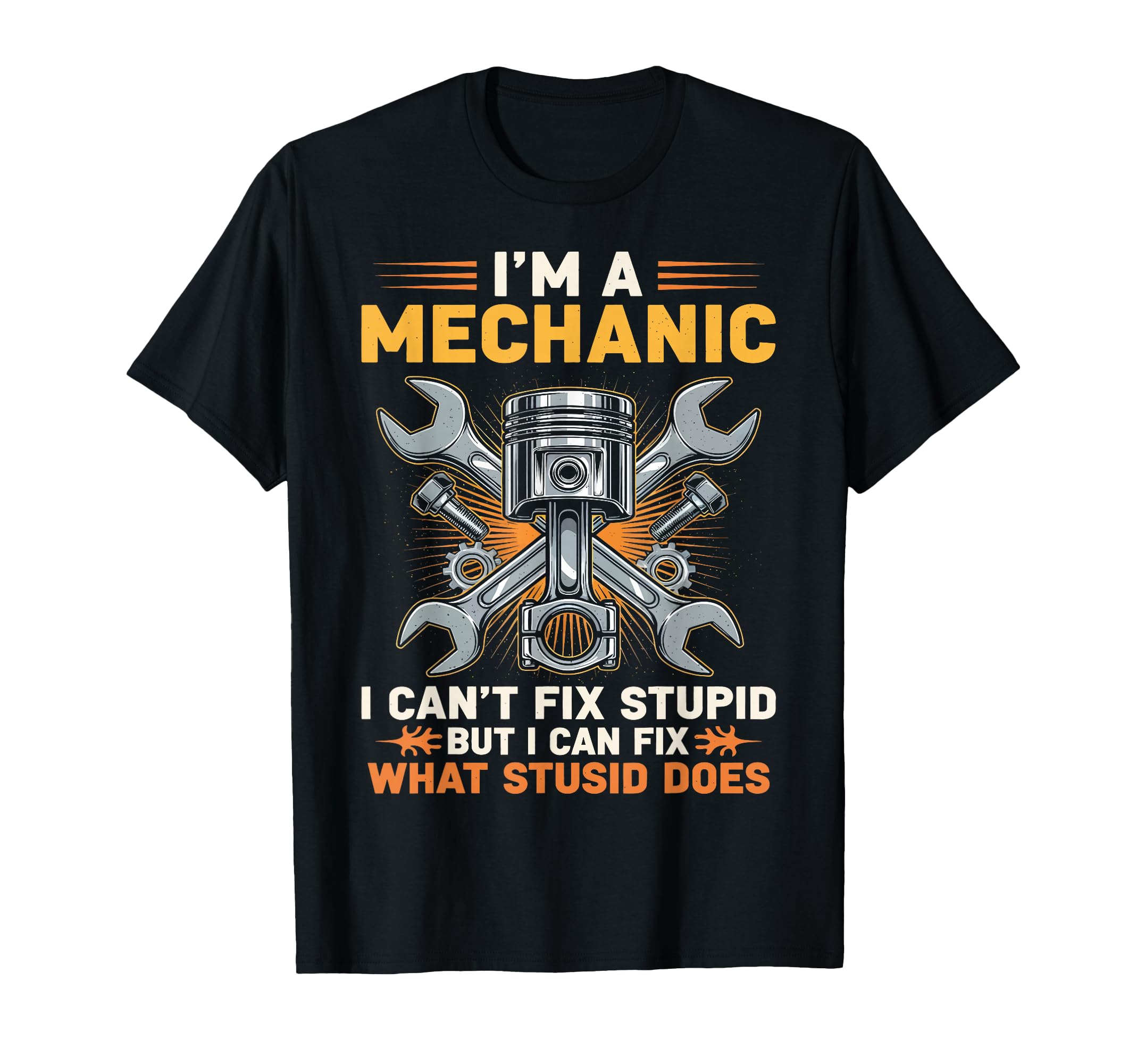 Im Mechanic I Cant Fix Stupid Engine T-Shirt - Graphic Print for Adults - T-Shirt, Sweatshirt, Hoodie