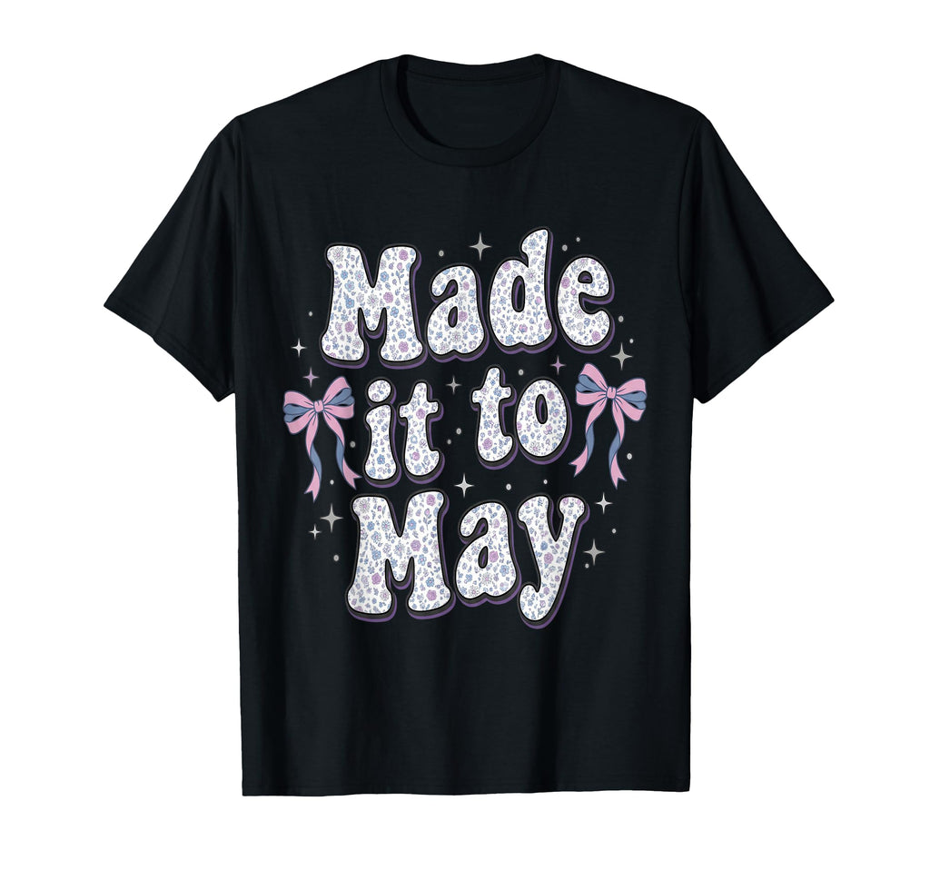 Made It To May End School Year Teacher T-Shirt - Novelty Apparel Men Women - T-Shirt, Sweatshirt, Hoodie