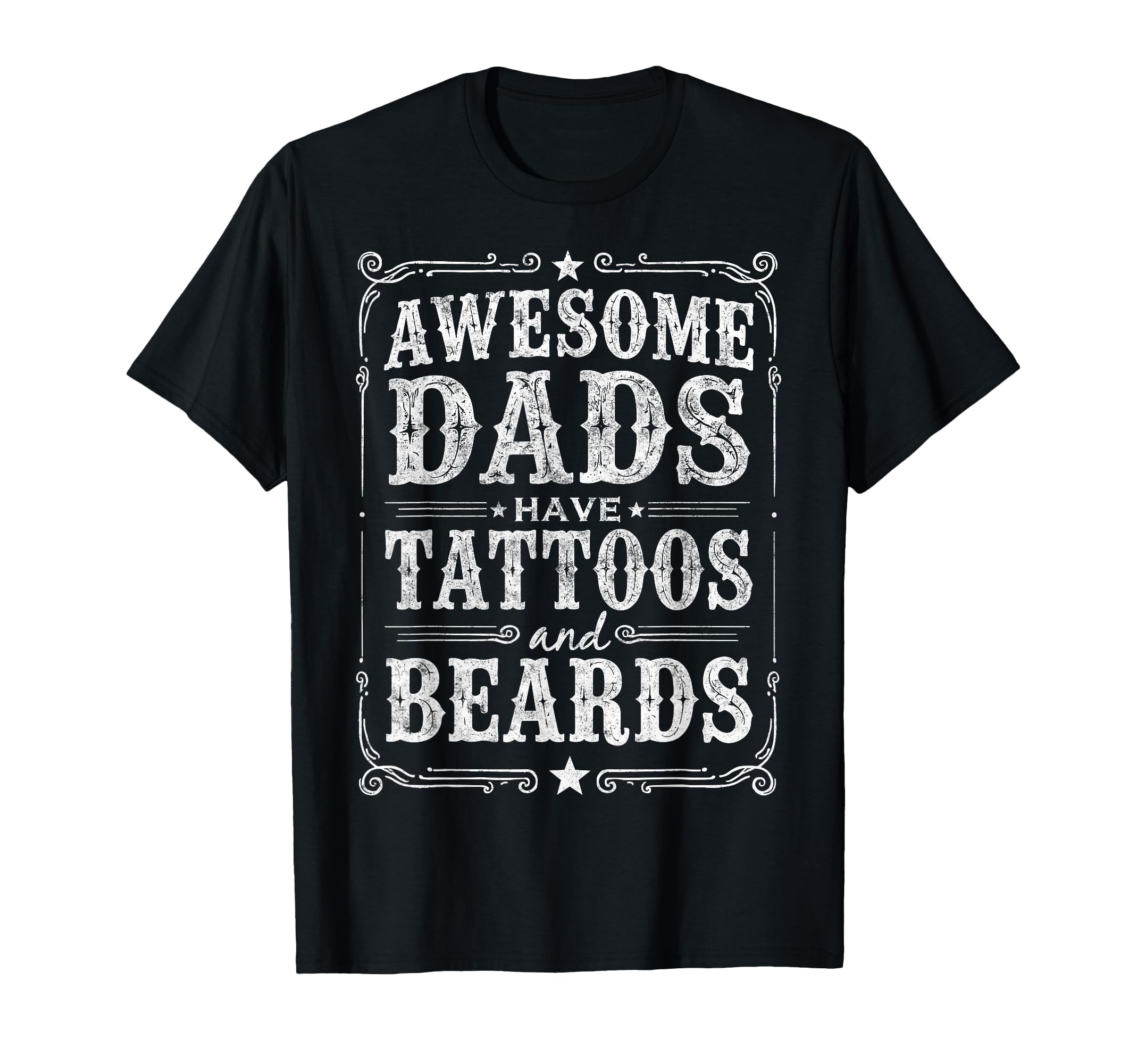 Awesome Dads Have Tattoos And Beards T-Shirt - Unique Graphic Unisex - T-Shirt, Sweatshirt, Hoodie
