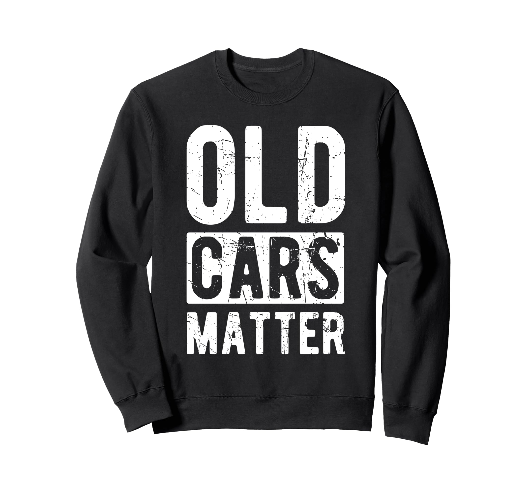 Old Cars Matter Car Enthusiasts Sweatshirt - Fun Novelty Design for Adults - T-Shirt, Sweatshirt, Hoodie