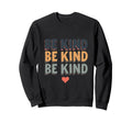 Be Kind Typography Cheerful Sweatshirt - Minimalist Print Men Women - T-Shirt, Sweatshirt, Hoodie