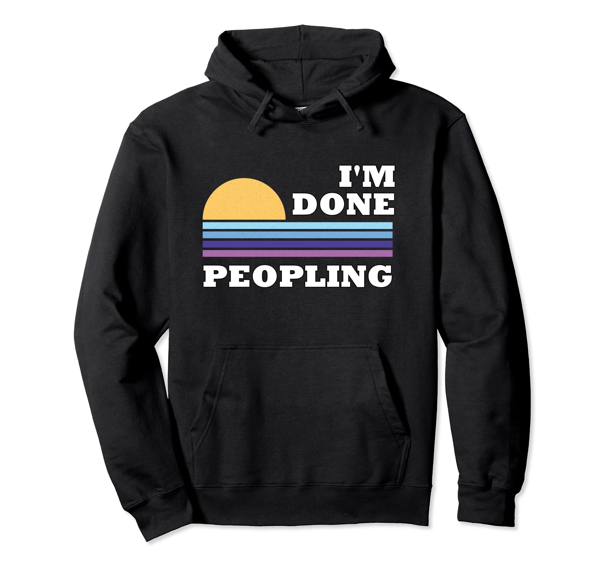 Im Done Peopling Introverts Not Hoodie - Casual Everyday Wear for Adults - T-Shirt, Sweatshirt, Hoodie