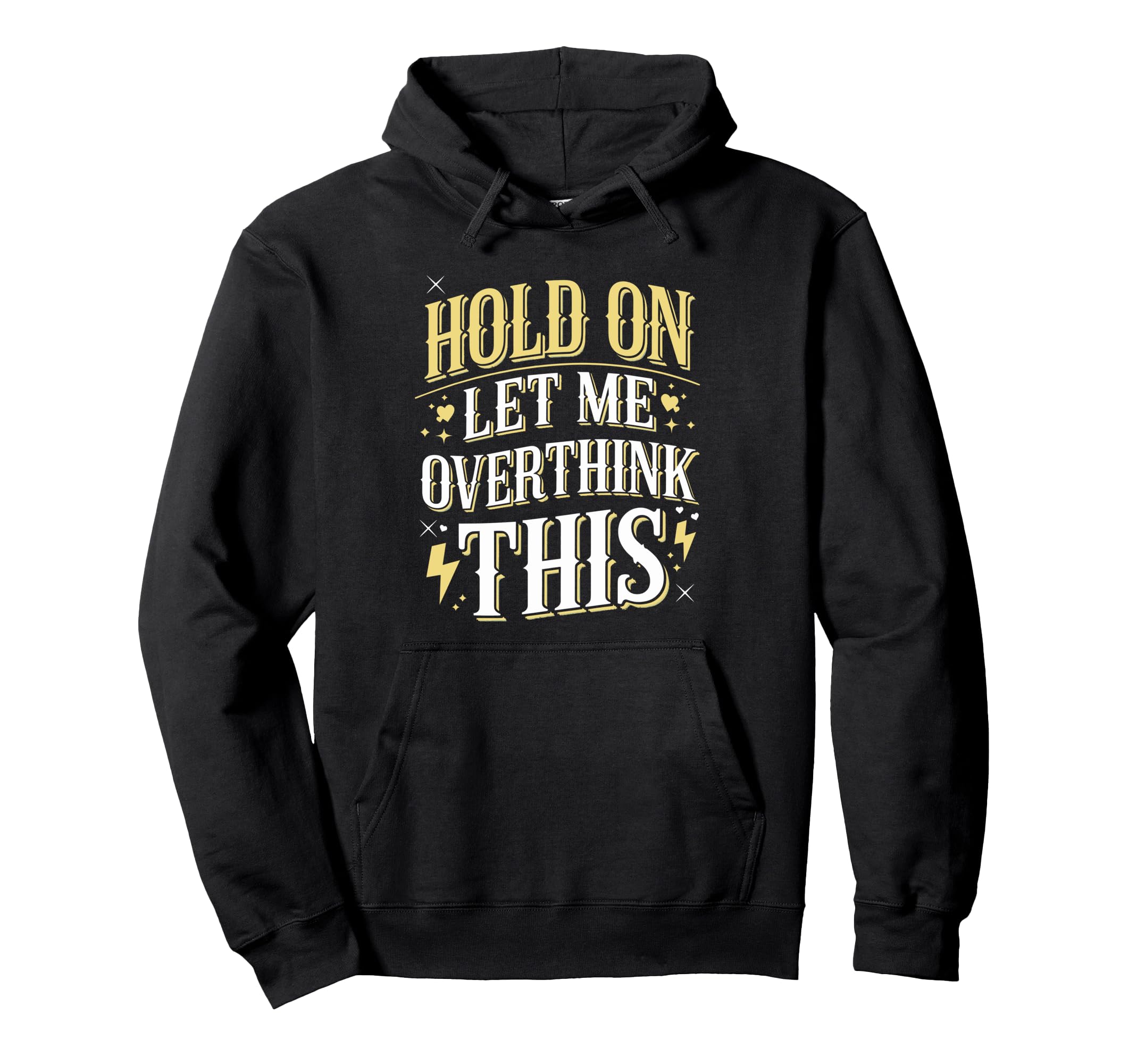 Hold Let Me Overthink This Funny Hoodie - Aesthetic Graphic Unisex - T-Shirt, Sweatshirt, Hoodie